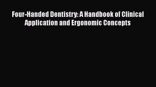 Read Four-Handed Dentistry: A Handbook of Clinical Application and Ergonomic Concepts Ebook