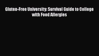 Read Gluten-Free University: Survival Guide to College with Food Allergies PDF Free