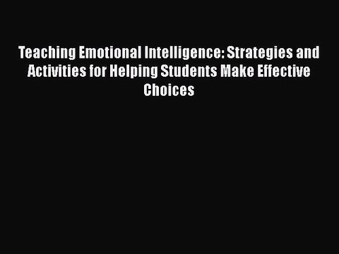 [PDF] Teaching Emotional Intelligence: Strategies and Activities for Helping Students Make