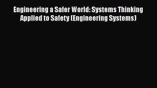 Read Engineering a Safer World: Systems Thinking Applied to Safety (Engineering Systems) Ebook