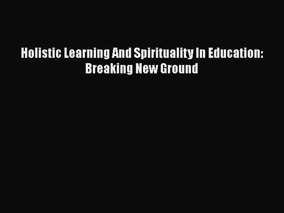 [PDF] Holistic Learning And Spirituality In Education: Breaking New Ground [Read] Full Ebook