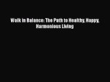 PDF Walk in Balance: The Path to Healthy Happy Harmonious Living Free Books