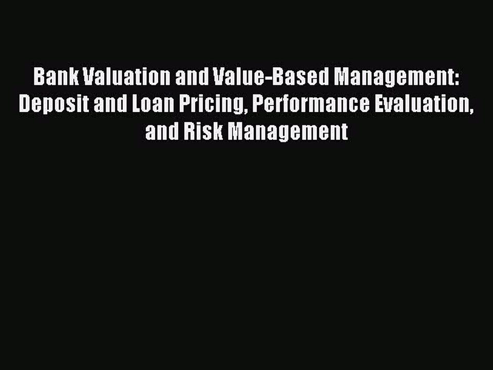 Read Bank Valuation and Value-Based Management: Deposit and Loan Pricing Performance Evaluation
