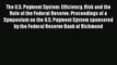 Read The U.S. Payment System: Efficiency Risk and the Role of the Federal Reserve: Proceedings