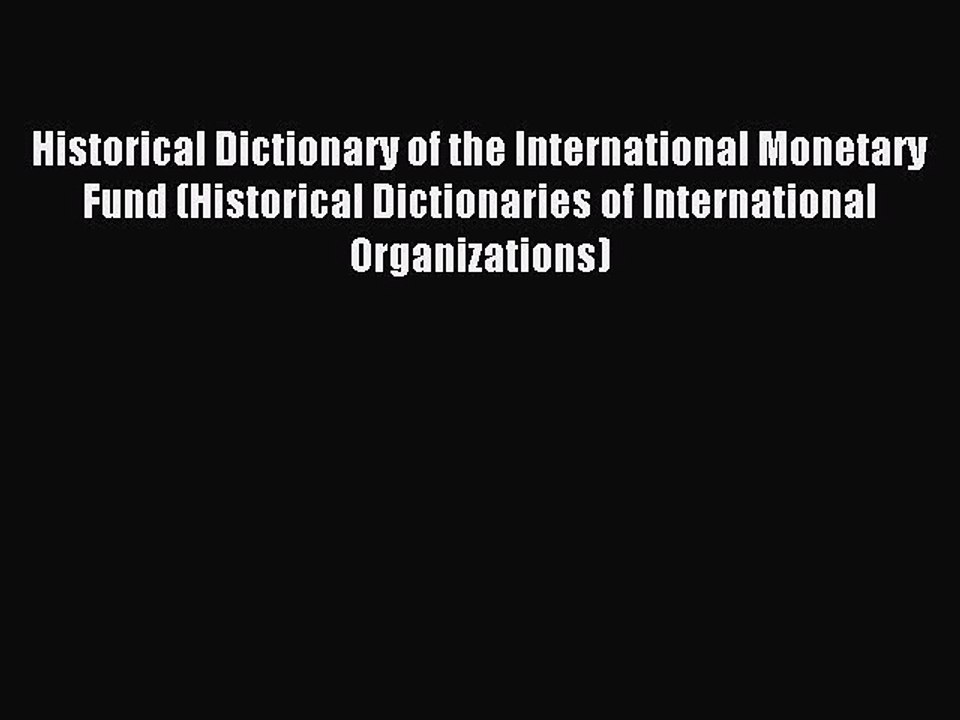 Read Historical Dictionary of the International Monetary Fund (Historical Dictionaries of International