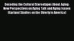 Read Decoding the Cultural Stereotypes About Aging: New Perspectives on Aging Talk and Aging