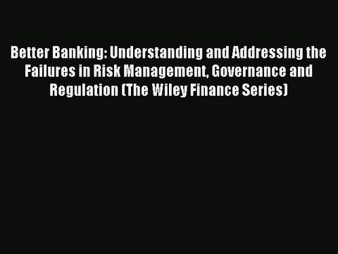 Read Better Banking: Understanding and Addressing the Failures in Risk Management Governance