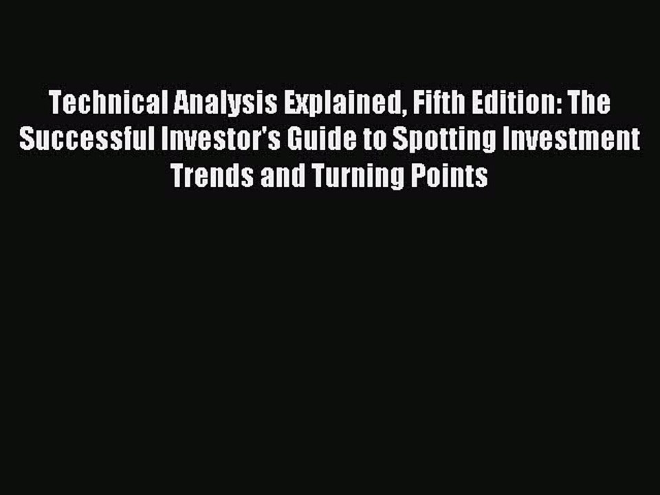 Read Technical Analysis Explained Fifth Edition: The Successful Investor's Guide to Spotting