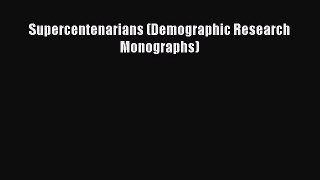 Read Supercentenarians (Demographic Research Monographs) Ebook Free