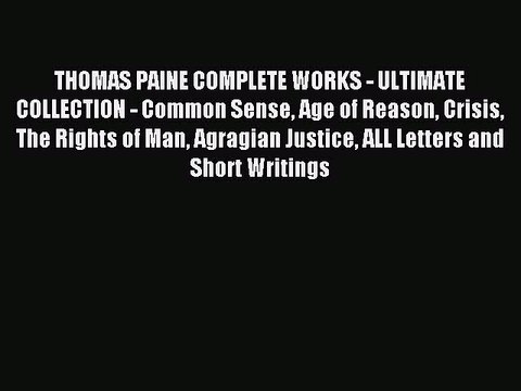 Read THOMAS PAINE COMPLETE WORKS - ULTIMATE COLLECTION - Common Sense Age of Reason Crisis