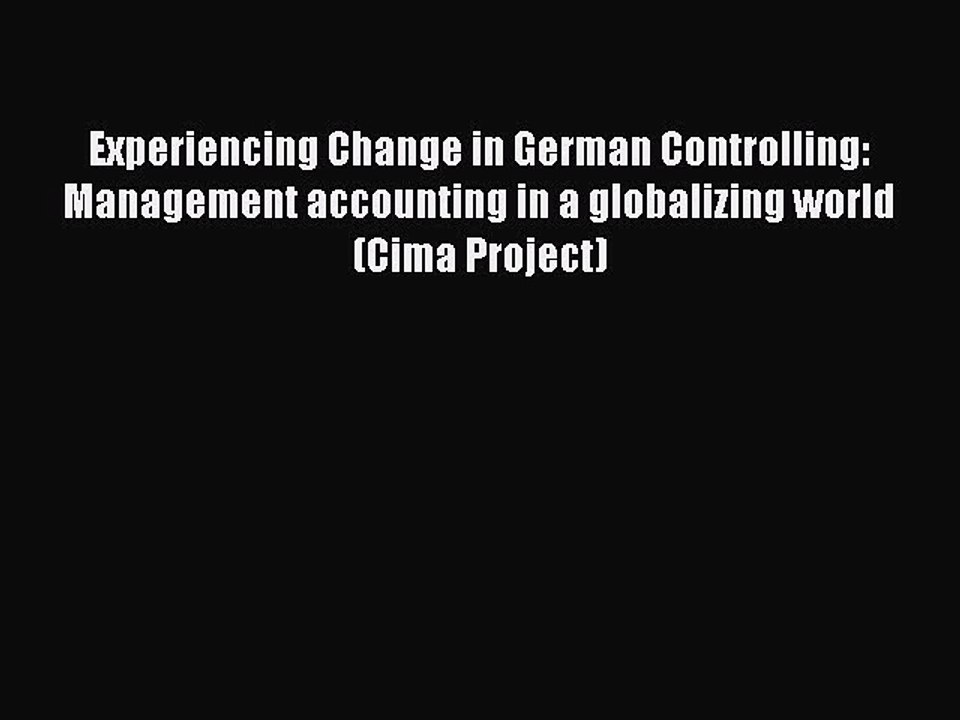 Read Experiencing Change in German Controlling: Management accounting in a globalizing world