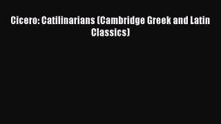 Read Cicero: Catilinarians (Cambridge Greek and Latin Classics) Ebook Free