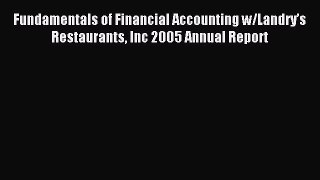Download Fundamentals of Financial Accounting w/Landry’s Restaurants Inc 2005 Annual Report