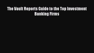 Read The Vault Reports Guide to the Top Investment Banking Firms Ebook Free