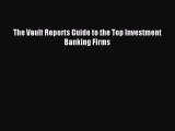 Read The Vault Reports Guide to the Top Investment Banking Firms Ebook Free