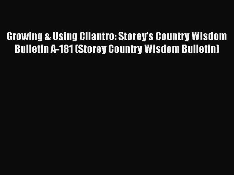 Download Growing & Using Cilantro: Storey's Country Wisdom Bulletin A-181 (Storey Country Wisdom