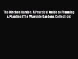 Download The Kitchen Garden: A Practical Guide to Planning & Planting (The Wayside Gardens