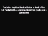 Read The Johns Hopkins Medical Guide to Health After 50: The Latest Recommendations from the