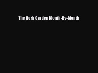 Read The Herb Garden Month-By-Month Ebook Free