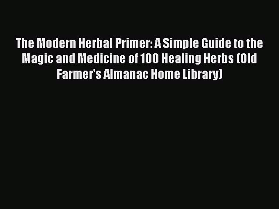 Read The Modern Herbal Primer: A Simple Guide to the Magic and Medicine of 100 Healing Herbs