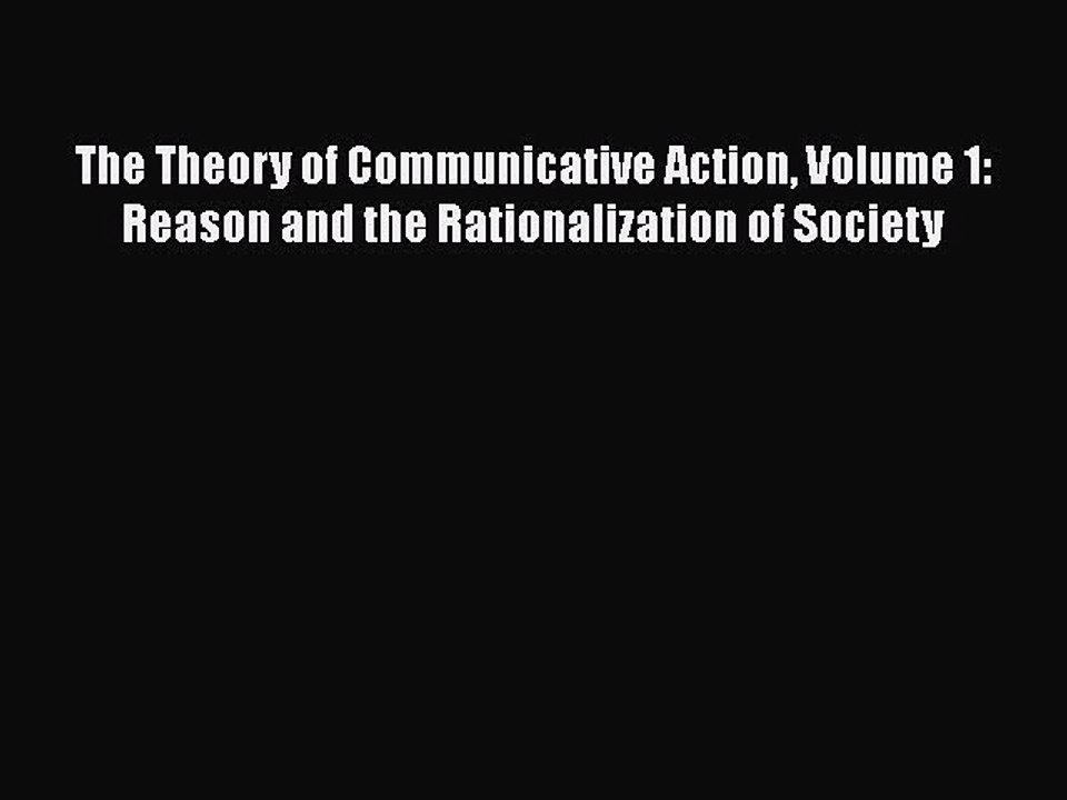 Download The Theory of Communicative Action Volume 1: Reason and the Rationalization of Society