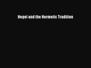 Download Hegel and the Hermetic Tradition  EBook