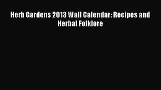 Read Herb Gardens 2013 Wall Calendar: Recipes and Herbal Folklore Ebook Free