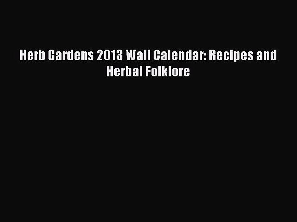 Read Herb Gardens 2013 Wall Calendar: Recipes and Herbal Folklore Ebook Free
