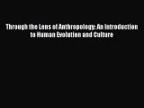 PDF Through the Lens of Anthropology: An Introduction to Human Evolution and Culture  Read