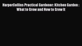 Download HarperCollins Practical Gardener: Kitchen Garden: What to Grow and How to Grow It