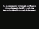 Download The Abandonment of Settlements and Regions: Ethnoarchaeological and Archaeological