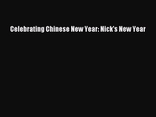 Download Celebrating Chinese New Year: Nick's New Year Ebook Free