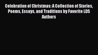 Read Celebration of Christmas: A Collection of Stories Poems Essays and Traditions by Favorite