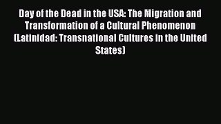 Read Day of the Dead in the USA: The Migration and Transformation of a Cultural Phenomenon