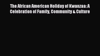 Read The African American Holiday of Kwanzaa: A Celebration of Family Community & Culture Ebook