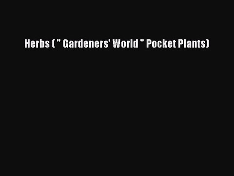 Read Herbs ( Gardeners' World Pocket Plants) PDF Online