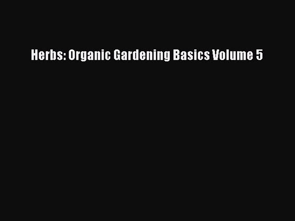Read Herbs: Organic Gardening Basics Volume 5 Ebook Free
