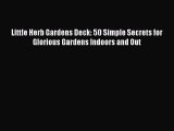 Read Little Herb Gardens Deck: 50 Simple Secrets for Glorious Gardens Indoors and Out Ebook