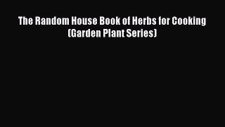 Read The Random House Book of Herbs for Cooking (Garden Plant Series) Ebook Free