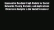 Read Exponential Random Graph Models for Social Networks: Theory Methods and Applications (Structural