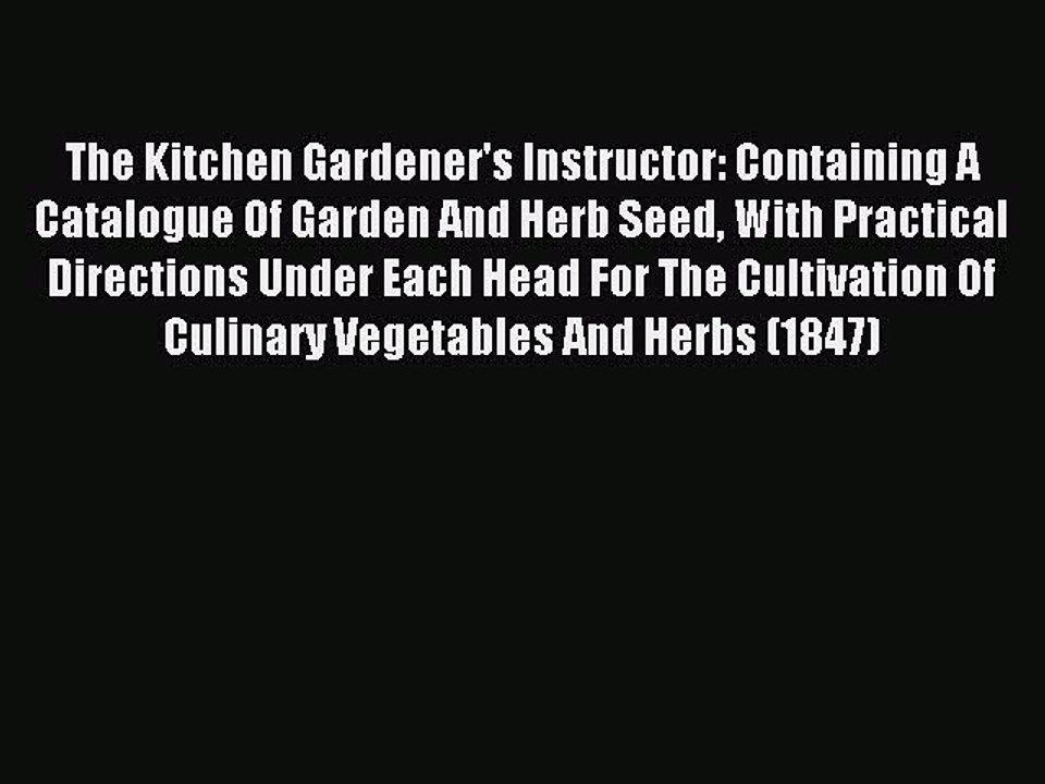 Read The Kitchen Gardener's Instructor: Containing A Catalogue Of Garden And Herb Seed With