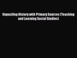 Read Unpuzzling History with Primary Sources (Teaching and Learning Social Studies) Ebook Free