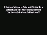 Read A Beginner's Guide to Patio and Kitchen Herb Gardens: 21 Herbs You Can Grow at Home (Gardening