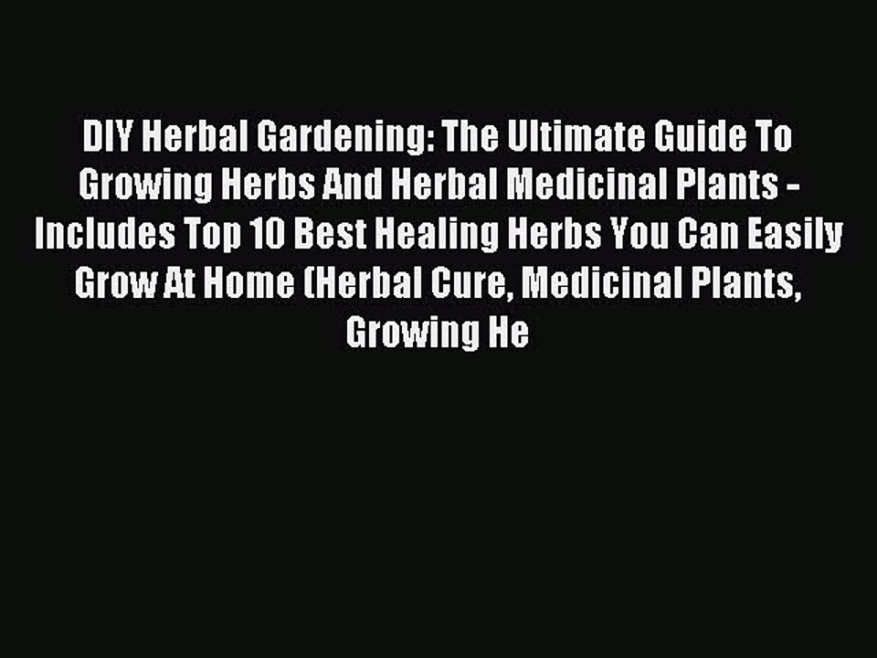 Read DIY Herbal Gardening: The Ultimate Guide To Growing Herbs And Herbal Medicinal Plants
