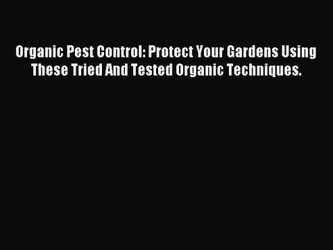 Read Organic Pest Control: Protect Your Gardens Using These Tried And Tested Organic Techniques.