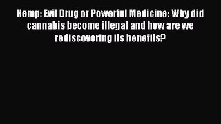 Read Hemp: Evil Drug or Powerful Medicine: Why did cannabis become illegal and how are we rediscovering