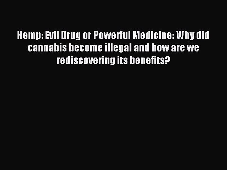 Read Hemp: Evil Drug or Powerful Medicine: Why did cannabis become illegal and how are we rediscovering