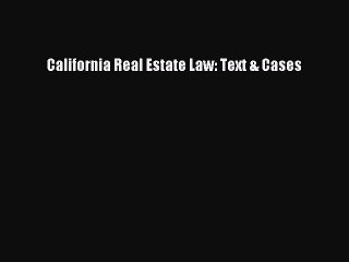 Read California Real Estate Law: Text & Cases Ebook Free