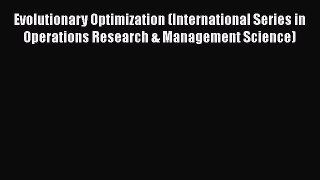 Read Evolutionary Optimization (International Series in Operations Research & Management Science)