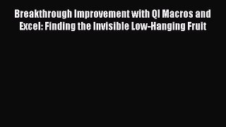 Read Breakthrough Improvement with QI Macros and Excel: Finding the Invisible Low-Hanging Fruit